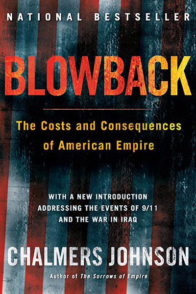 Blowback: The Costs and Consequences of American Empire by Chalmers Johnson Blowback: The Costs and Consequences of American Empire by Chalmers Johnson