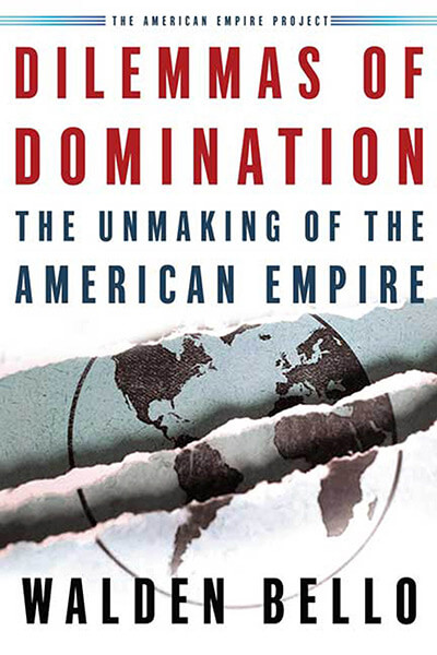 Dilemmas of Domination: The Unmaking of the American Empire by Walden Bello