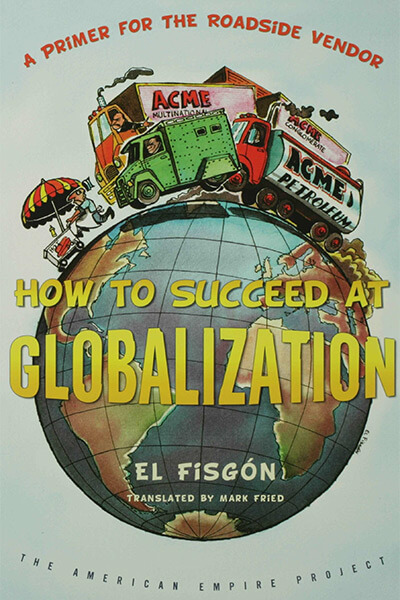 How to Succeed at Globalization: A Primer for Roadside Vendors by El Fisgon